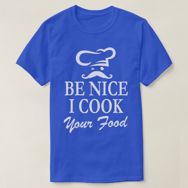 Koch Koch Mustache Sei nett Ich koche Ihr Essen T-Shirt (Design vorne)