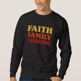 Kochen für Männer Kochen für Women Faith Family Co Sweatshirt