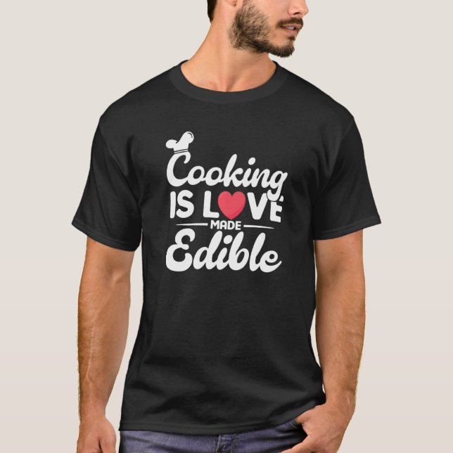 Kochen ist Liebe hergestellt essbare Küche Kochen  T-Shirt (Vorderseite)