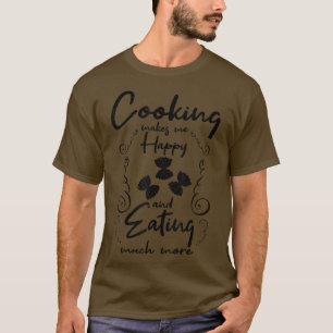 Kochen macht glückliche Nahrung noch mehr für Köch T-Shirt