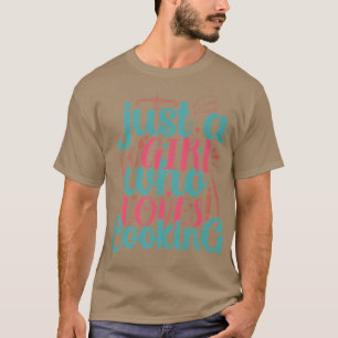 Kochen Sie nur ein Mädchen, das Lieben kochen Koch T-Shirt