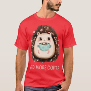 Koffein braucht mehr Kaffee T-Shirt