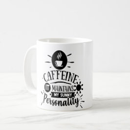Koffein hält meine sonnige Persönlichkeit aufrecht Kaffeetasse