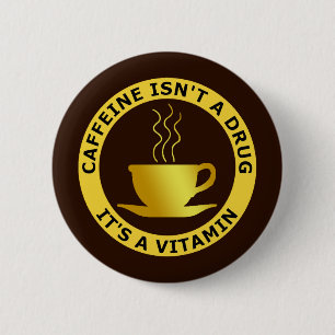 KOFFEIN IST NICHT EINE DROGE, ITIS EIN VITAMIN BUTTON