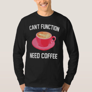 Koffein - Kant-Funktion benötigt Kaffee - Espresso T-Shirt