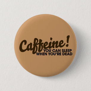 Koffein Man kann schlafen, wenn man tot ist Button