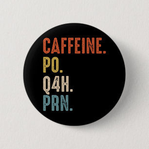 Koffein Po Q4h Prn T-Shirt Lustiger Krankenpfleger Button