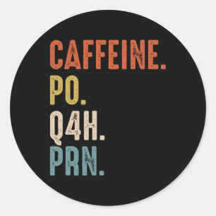 Koffein Po Q4h Prn T-Shirt Lustiger Krankenpfleger Runder Aufkleber
