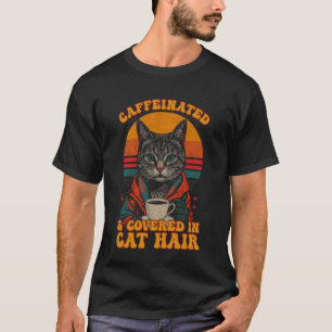 Koffeinhaltig und bedeckt mit Katzenhaaren Lustige T-Shirt