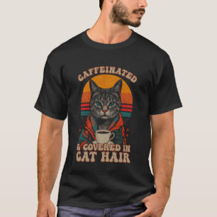 Koffeinhaltig und bedeckt mit Katzenhaaren Lustige T-Shirt