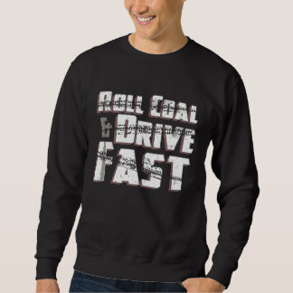 Kohle wälzen Fahre schnell Diesel Kraft Kohle wälz Sweatshirt