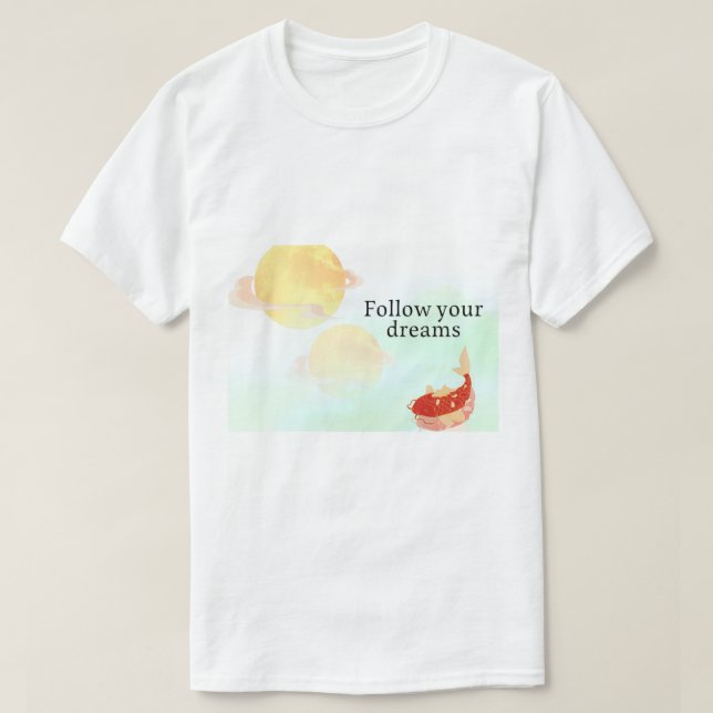 Koi Fish Dream Quote Art Print – "Follow Your Drea T-Shirt (Design vorne)