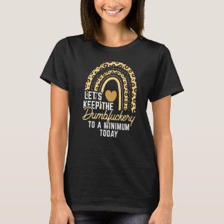 Kollege Lasst Uns Das Dumbfuckery Auf Ein Minimum T-Shirt