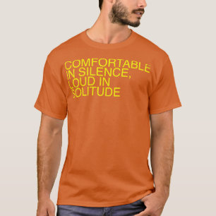 Komfortabel in Silence Loud in Einsamkeit T-Shirt