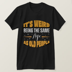 komisch ist es seltsam, das gleiche Alter wie alte T-Shirt