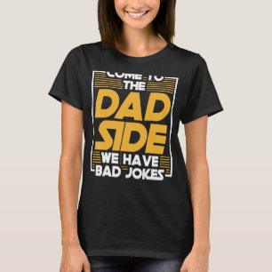 Komm auf die Dad-Seite Wir haben schlechte Witze D T-Shirt