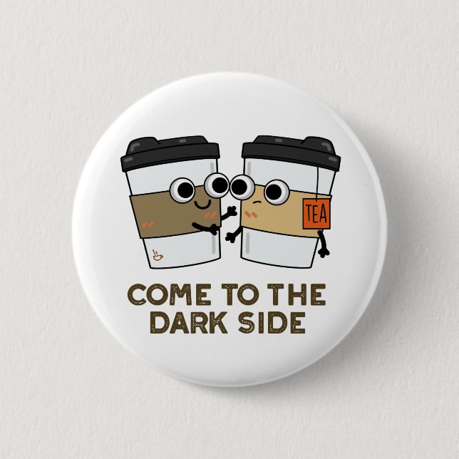 Komm auf die dunkle Seite Lustiger Kaffee-Tee-Witz Button (Vorderseite)