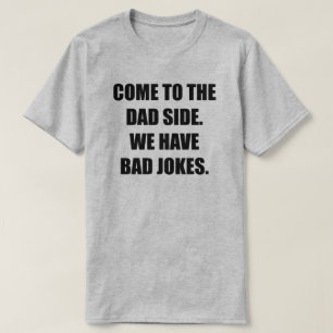 Komm auf die Vater Seite. Wir haben schlechte Witz T-Shirt
