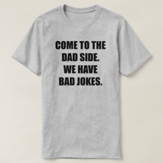 Komm auf die Vater Seite. Wir haben schlechte Witz T-Shirt