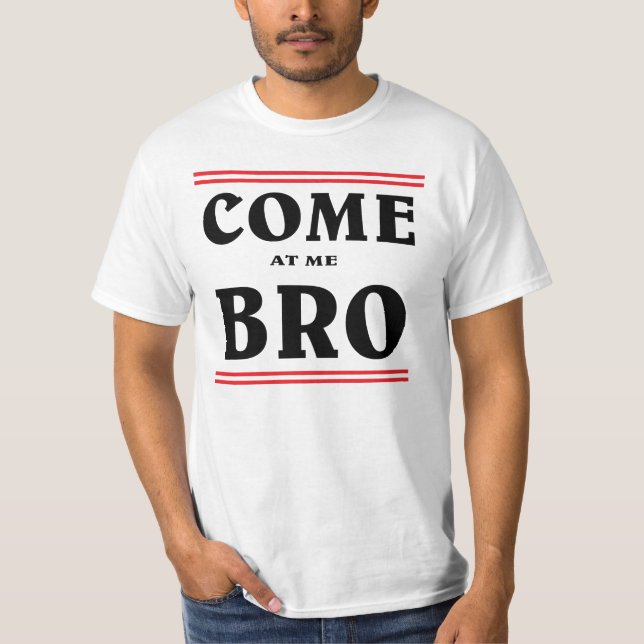 Komm auf mich BRO. T-Shirt (Vorderseite)