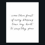 Komm, du Fount jedes Segen tanzt mein Herz zu mir Poster<br><div class="desc">Komm,  du Fount von jedem Segen tanze mein Herz,  um dein Gnade zu zeigen</div>