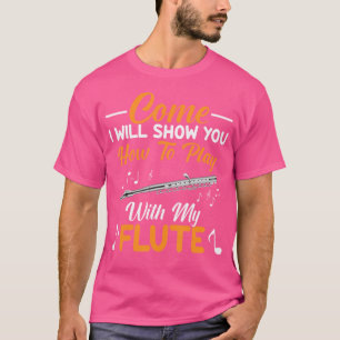 Komm, ich zeige dir, wie du mit meinem Flöten spie T-Shirt