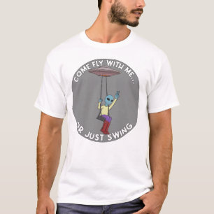 Komm mit mir oder schwing einfach  T-Shirt