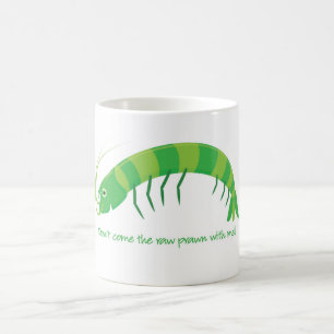 "Komm nicht mit dem rohen Garnelen!" Kaffeetasse