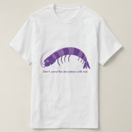 "Komm nicht mit dem rohen Garnelen!" T-Shirt