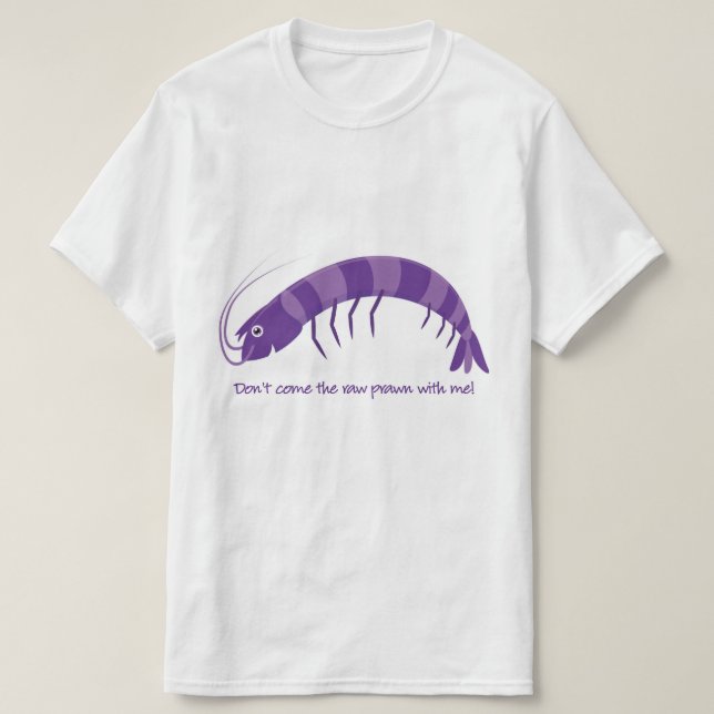 "Komm nicht mit dem rohen Garnelen!" T-Shirt (Design vorne)