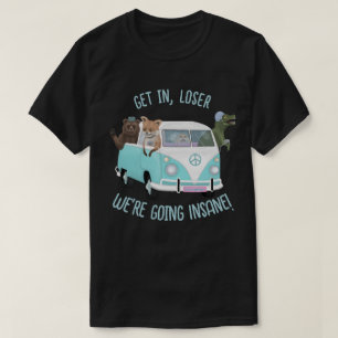 Komm rein, Verlierer. Wir werden verrückt! T-Shirt
