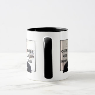 Komm runter, du bist schon hier!Tasse Tasse