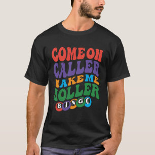 Komm schon, Caller, bring mich zum Schreien Bingo T-Shirt