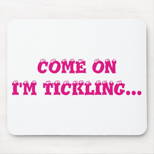 Komm schon, ich kitzle... Mousepad (Vorne)