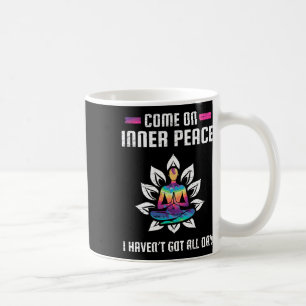 Komm schon innere Ruhe ich habe nicht den ganzen T Kaffeetasse