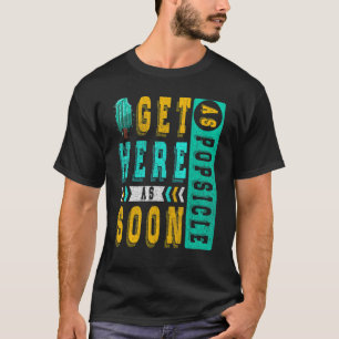 Komm so schnell wie möglich hierher, Eis am Stiel T-Shirt