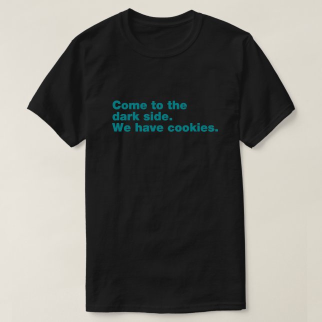 Komm zur dunklen Seite. Wir haben Kekse. T-Shirt (Design vorne)