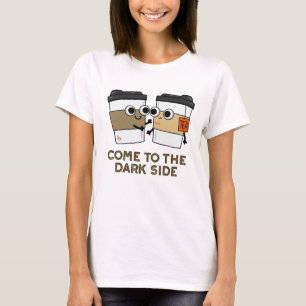 Kommen Sie in die dunkle Seite der lustigen Kaffee T-Shirt