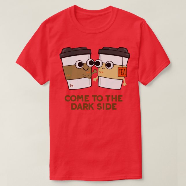 Kommen Sie in die dunkle Seite des Niedlichen Kaff T-Shirt (Design vorne)