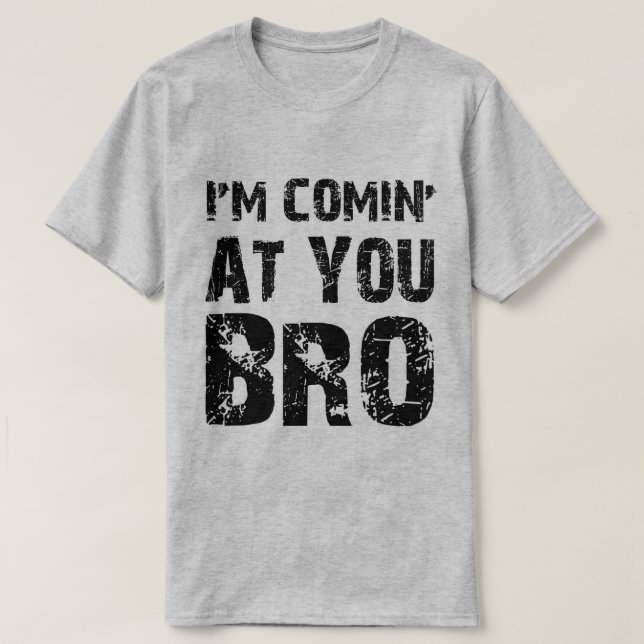 Kommen Sie in Ihr Bro T-Shirt (Design vorne)