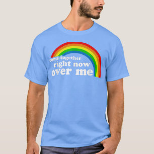 Kommen Sie jetzt zusammen über mich Rainbow 638  T-Shirt