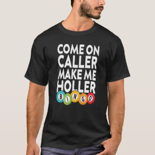 Kommen Sie mit dem Anrufer zu Holler Bingo Player  T-Shirt