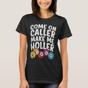 Kommen Sie zu Anrufer machen mich Holler Bingo Fun T-Shirt