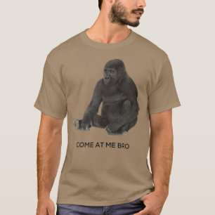 Kommen Sie zu mir Bro Funny Gorilla Gym und Party T-Shirt
