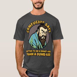 Konfuzius sagt, dass er klug sein sollte als dumm T-Shirt