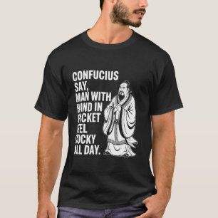 Konfuzius sagt Mann mit Hand in Tasche fühlt sich  T-Shirt