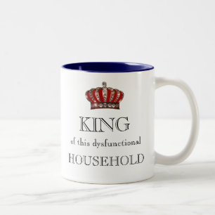 "KÖNIG dieses dysfunktionellen Haushalts! " Zweifarbige Tasse