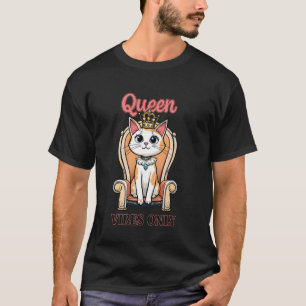 Königin Katzen Vibes Only Süße Katze Auf Ihrem Thr T-Shirt