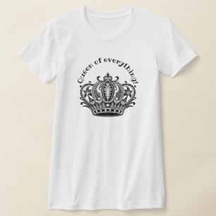 Königin von allem T-Shirt
