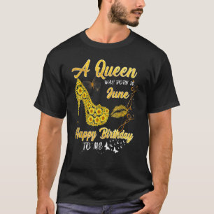 Königin war im Juni Geboren Sonnenblume Geburtstag T-Shirt